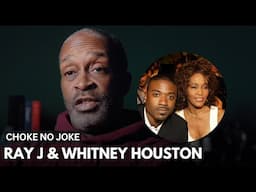 'Choke No Joke' Responds To Ray J Being Accused Of Whitney Houston's Death, Reveals Why He Believes