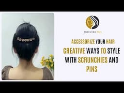 Accessorize Your Hair Creative Ways to Style with Scrunchies and Pins