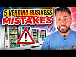 5 Vending Business Mistakes From 9 Years of Experience