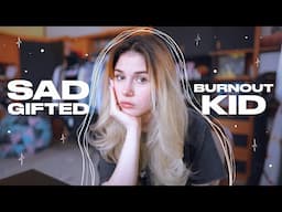 what being a sad gifted burnout kid feels like