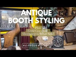 VINTAGE RESELLER VLOG, ANTIQUE BOOTH RESET, WHAT SOLD & LET'S THRIFT GOODWILL!! Rustic, Farmhouse