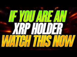 IF YOU ARE AN XRP HOLDER YOU NEED TO SEE THIS NOW