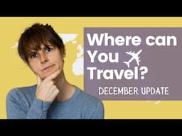 Where is OPEN for TRAVEL RIGHT NOW?? PT. 2 (December Travel Update)