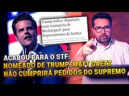 ⛔ACABOU PARA O STF: Nomeado de Trump, Matt Gaetz NÃO vai cooperar com pedidos do SUPREMO