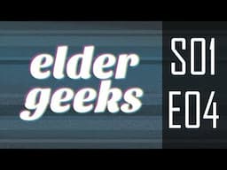 The Elder Geeks Podcast - s01e04 - Get Into the Bubble!