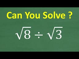 Divide the square root of 8 by the square root of 3 =? Algebra Rules for Square Roots!