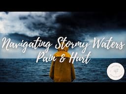 Navigating Stormy Waters |  Guided Meditation to Deal with Pain and Hurt