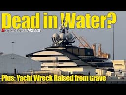 Superyacht Recovered from Watery Grave | Yacht Dead in Water | SY News Ep401