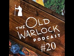 The Old Warlock Podcast #20