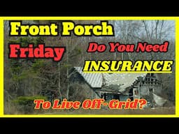 Do You Need Insurance To Live Off Grid?