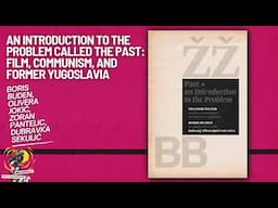 An Introduction to the Problem Called the Past: Film, Communism, and Former Yugoslavia