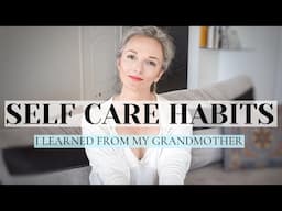 SELF CARE habits I learned FROM MY GRANDMOTHER || Cool Sustainable 2020