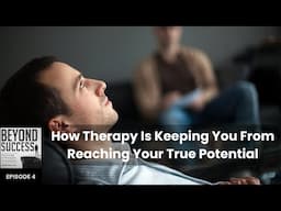 How Therapy Is Keeping You From Reaching Your True Potential | (#004) Beyond Success w/ David Tian