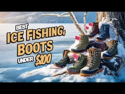 🌟Top 5 Best Ice Fishing Boots under $200 Reviews in 2024