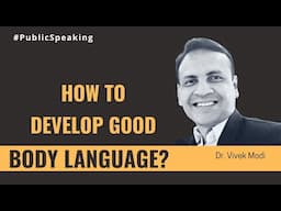 How To Develop Good Body Language? | Public Speaking | Non-Verbal Communication | Dr Vivek Modi