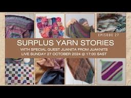 Surplus Yarn Stories | Episode 27 | with guest Juanita from JuaKnits | 27 October 2024