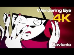 Savlonic : Wandering Eye : 4K