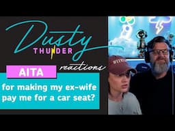 AITA for making my ex-wife pay me for a car seat? Dusty & Candy React!