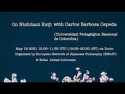 Japanese Philosophy Talk 2: On Nishitani Keiji with Carlos Barbosa Cepeda