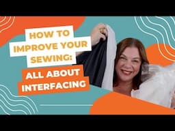 How to Improve Your Sewing: All About Interfacing