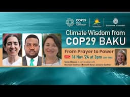 Climate Wisdom COP 29 | From Prayer to Power | BK Maureen, Ken Amoateng, Josianne Gauthier