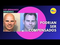 Los Hermanos Menéndez Podrían Ser Compensados Por El Estado Si Quedan En Libertad.