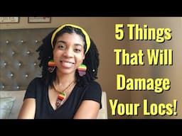 5 Things That Will Damage Your Locs!