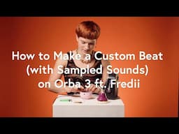 How to Make a Custom Beat (with Sampled Sounds) on Orba 3 ft. Fredii