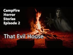 THAT EVIL HOUSE - Campfire Horror Stories Ep. 2