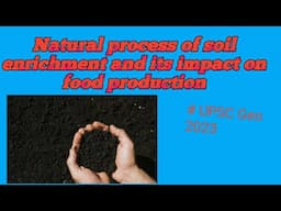 natural process of soil enrichment and its impact on food production | UPSC Geography