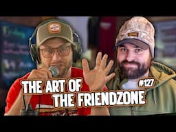 The Art of Friend Zoning #127 l Bellied Up Podcast