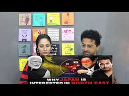 Pakistani Reacts to Why is JAPAN so Interested In India's NORTH-EAST?