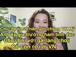 20 năm trong cuộc hôn nhân chịu đựng với người chồng VK Mỹ giá trưởng và ham TD