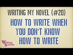 Live Writing Class: How To Write When You Don’t Know How To Write (Writing My Novel #20)