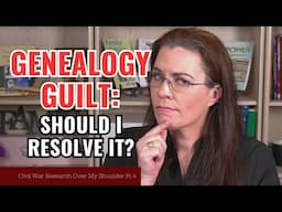 Conquering Genealogy Guilt: Mastering Citations Post-research! - Civil War Part 4