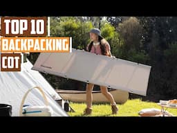 10 Best Backpacking Cots for Ultimate Comfort in 2024