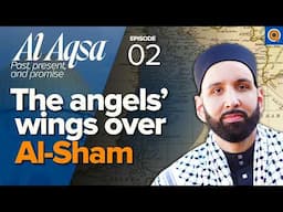 The Blessed Land of Al-Sham: Palestine, Lebanon, Syria, Jordan | Ep. 2 | Al-Aqsa | Dr. Omar Suleiman