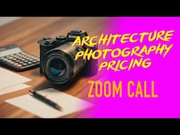 Pricing Architecture & Interiors Photography | Community Zoom Call (excerpt)