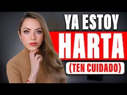 ¡YA ESTOY HARTA! (Ten cuidado!)