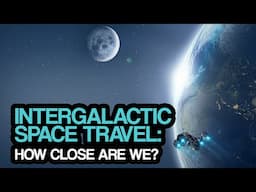 Intergalactic Space Travel: How close are we?