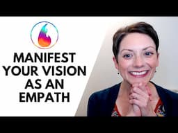 MANIFEST YOUR VISION AS AN EMPATH