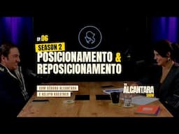 The Alcantara Show 2ª Temporada Ep. 06 – Posicionamento & Reposicionamento