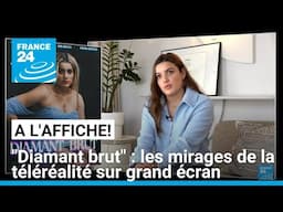 "Diamant brut" : les mirages de la téléréalité sur grand écran • FRANCE 24