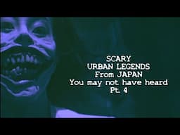 URBAN LEGENDS from JAPAN you may not have heard Pt. 4 [ambient video] #scarystories #urbanlegends