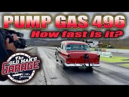 PUMP GAS 496 BIG BLOCK 55 CHEVY GOES TESTING TO SEE HOW FAST IT REALLY IS!