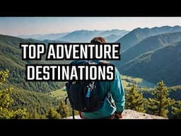 Top 10 Adventure Destinations You Must Visit in 2024