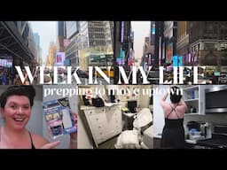 NYC WEEK IN MY LIFE | pack & prep with me to move uptown!!