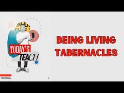 Episode 7: Being Living Tabernacles #todaysteach