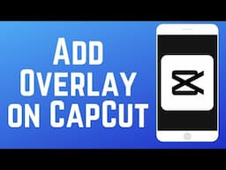 How to Add an Overlay on Capcut 2024