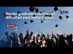 Recién graduados reconocen dificultad para hallar trabajo